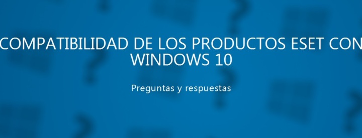 ESET NOD32 Antivirus y ESET Smart Security, compatibles con Windows 10